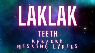 Laklak  Teeth Karaoke Missing Lyrics Challenge karaokemissinglyrics [upl. by Vashtia863]