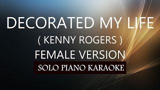 DECORATED MY LIFE  FEMALE VERSION   KENNY ROGERS  PH KARAOKE PIANO by REQUEST COVERCY [upl. by Rutger]