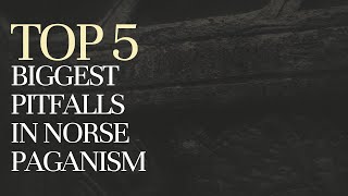 Top 5 Biggest Pitfalls in Norse Paganism [upl. by Aillemac]