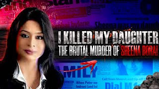 The Mother Who Killed Her Own Daughter The Sheena Bora Case  True Crime Documentary [upl. by Leanna]