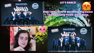 REACTION to Kana Boon 2018 World Hip Hop Dance Championship [upl. by Dygert]