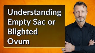 Understanding Empty Sac or Blighted Ovum [upl. by Onitnas639]