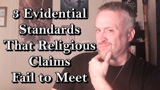 3 Evidential Standards That Religious Claims Fail to Meet [upl. by Reivazx]