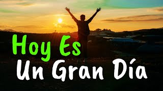 Hoy Es Un Gran Día Para Ser Feliz ¦ Gratitud Frases Reflexiones Versos Reflexión [upl. by Einahpts451]