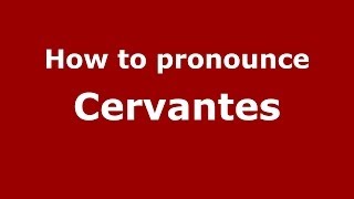 How to pronounce Cervantes SpanishSpain  PronounceNamescom [upl. by Notrub]