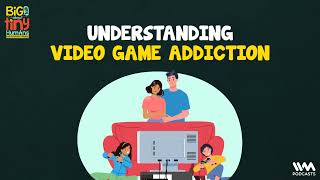 Big Talk About Tiny Human Ep 20  Understanding Video Game Addiction [upl. by Eilsek747]