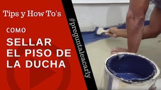 Como sellar el piso de la ducha [upl. by Ellehcor]