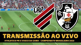 VASCO X ATHLETICO PR TRANSMISSÃƒO AO VIVO DIRETO DA ARENA DA BAIXADA  BRASILEIRÃƒO 2023  RODADA 35 [upl. by Lorrimor]