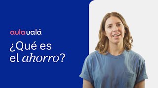 ¿Qué es el ahorro y por qué es importante  AulaUalá [upl. by Nosnirb803]