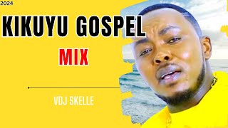 KIKUYU GOSPEL MIX 2024 FT SAMMY IRUNGU  SHIRU WA GP VOL 4 2024 by VDJ SKELLE [upl. by Lamberto]