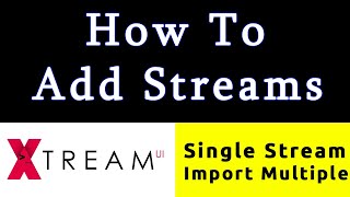 How To Add Streams To Xtream UI  Single amp Multiple  Step By Step Tutorial [upl. by Eohce]