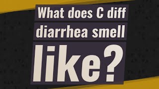 What does C diff diarrhea smell like [upl. by Attenwahs]