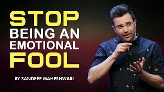 Stop Being An Emotional Fool  Motivational Video By Sandeep Maheshwari [upl. by Iram]