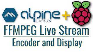 Building an FFMPEG Live Stream Encoder and Display using Alpine Linux on Raspberry Pi [upl. by Abibah]