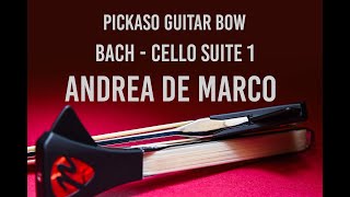 Pickaso Guitar Bow  Pick of the week  Bach  Cello suite 1 Played by Andrea de Marco [upl. by Cathie]