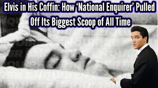 Elvis in His Coffin How ‘National Enquirer’ Pulled Off Its Biggest Scoop of All Time [upl. by Garek]