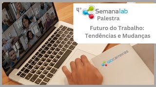 4° Semana Lab  Futuro do Trabalho Tendências e Mudanças [upl. by Enitsirk668]