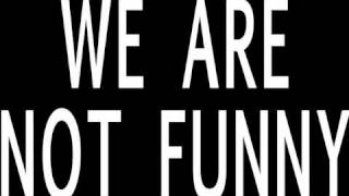 WE ARE NOT FUNNY [upl. by Doy]