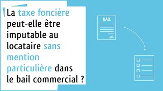 Droit des affaires Règlement de la taxe foncière et bail commercial [upl. by Reppiks]