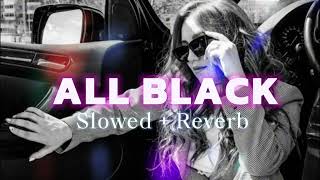 ALL BLACK  SlowedReverb  Tirending Music 🎵 🎧🎶🎧🎵  remix song trending love reverd [upl. by Eiliak4]