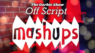 Mash Ups The Darbie Show OFF SCRIPT [upl. by Stillmann]