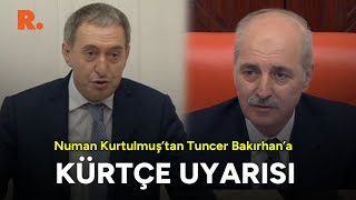 Numan Kurtulmuştan Tuncer Bakırhana Kürtçe uyarısı İşte o anlar [upl. by Assenej127]