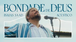 ISAIAS SAAD  BONDADE DE DEUS ACÚSTICO [upl. by Sanfo]