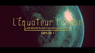 Léquateur penché Cycles Cosmiques [upl. by Larrabee]