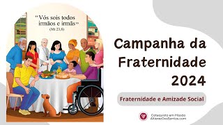 CAMPANHA DA FRATERNIDADE 2024  Fraternidade e Amizade Social [upl. by Atiuqal239]