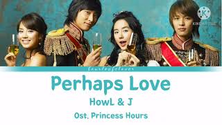 HowL amp J  Perhaps Love 사랑인가요 Lyrics HanRomEng ost Princess Hours Goong [upl. by Saum]