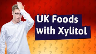 What UK foods contain xylitol [upl. by Jamil]