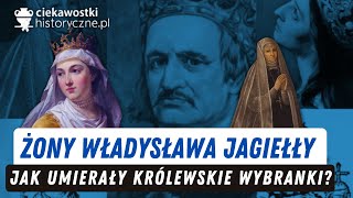 Żony Władysława Jagiełły Jak umierały królewskie wybranki [upl. by Janeva]