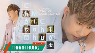 CHẮC VÌ MÌNH CHƯA TỐT Ai Đợi Mình Được Mãi P2  THANH HƯNG  OFFICIAL MV [upl. by Ellednahs57]