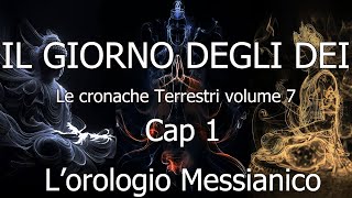 Il Giorno degli DeiLe C T Vol 7Cap 01LOrologio Messianico anunnaki anu enki enlil [upl. by Paxton945]