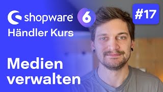 Shopware 6 Medien  17 Kostenloser Kurs für Händler  Shopware 6 [upl. by Viglione]