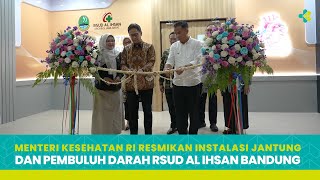 Menkes Resmikan Instalasi Jantung Dan Pembuluh Darah RSUD Al Ihsan Kab Bandung [upl. by Aihsas]