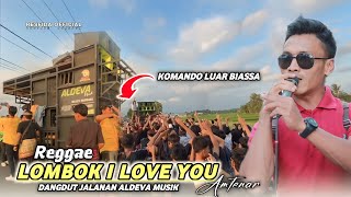 Reggae LOMBOK I LOVE YOU Amtenar Versi Dangdut Jalanan lombok Aldeva musik [upl. by Naugan886]