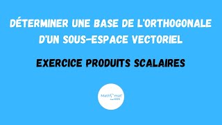 DÉTERMINER UNE BASE DE LORTHOGONALE DUN SOUSESPACE VECTORIEL  PRODUITS SCALAIRES [upl. by Nnairek]