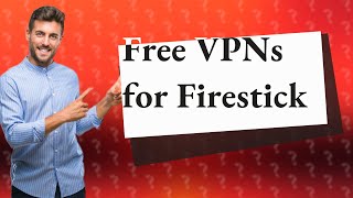 Are there any truly free VPN for Firestick [upl. by Kirbee]