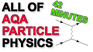 ALL of AQA Particle Physics in 42 minutes  A Level Physics Revision [upl. by Nwahsav]