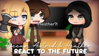 Hiccup Astrid amp Heather react to the Future  Gacha Club [upl. by Adnesor]