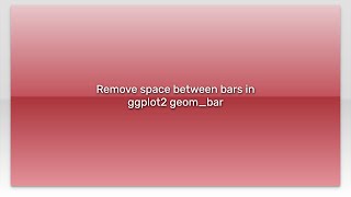 Remove space between bars in ggplot2 geombar [upl. by Secor]