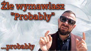 Źle wymawiasz quotProbablyquot  Szybka Lekcja Angielskiego [upl. by Letnahc]