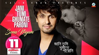 Jani Tumi Ghumate Paroni  Sonu Nigam  জানি তুমি ঘুমাতে পারোনি  সনু নিগম  Music Video [upl. by Rebmak750]