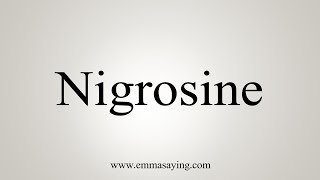 How To Say Nigrosine [upl. by Haronid]