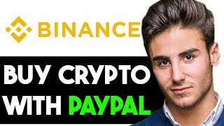 HOW TO BUY CRYPTO WITH PAYPAL ON BINANCE 2024 FULL GUIDE [upl. by Elagibba613]