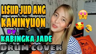 LISUD JUD ANG KAMINYUON by KABINGKA JADE  DRUM COVER [upl. by Yttap]