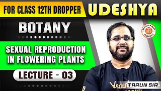 SEXUAL REPRODUCTION IN FLOWERING PLANTS CLASS 12  NEET 2025 UDESHYA BATCH  BOTANY BY TARUN SIR 3 [upl. by Ahsael]