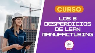 Curso Los 8 Desperdicios de Lean Manufacturing [upl. by Nosiaj]