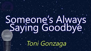 Someones Always Saying Goodbye  Toni Gonzaga KARAOKE VERSION [upl. by Alcock956]